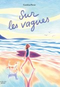Sur les vagues - Caroline Péron - Livre jeunesse