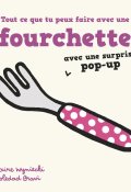 Tout ce que tu peux faire avec une fourchette - Claire Wyniecki - Soledad Bravi - Livre jeunesse