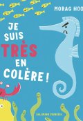 Je suis très en colère - Morag Hood - Livre jeunesse