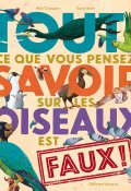 Tout ce que vous pensez savoir sur les oiseaux est faux !, Nick Crumpton, Gavin Scott, Livre Jeunesse