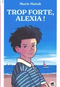 Trop forte, Alexia ! - Marie Matuk - Livre jeunesse