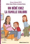 Un bébé chez la famille Colibri - Catherine Dolto - Colline Faure-Poirée - Antonin Poirée - Robin - Livre jeunesse