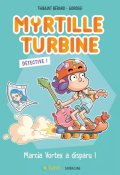 Myrtille Turbine Détective. Marcia Vortex a disparu !, Thibault Bérard, Gorobei, Livre jeunesse