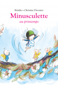 Minusculette au printemps, Kimiko, Christine Davernier, Livre Jeunesse